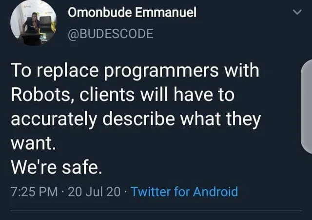 Screenshot of a post on X by software developer Omonbude Emmanuel from July 2020: 'To replace programmers with Robots, clients will have to accurately describe what they want. We're safe.'